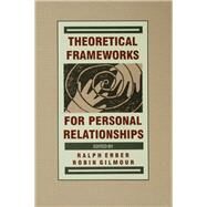 Theoretical Frameworks for Personal Relationships by Erber; Ralph, 9780805805734