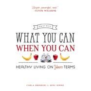 What You Can When You Can Healthy Living on Your Terms by Birnberg, Carla; Noone, Roni, 9781580055734