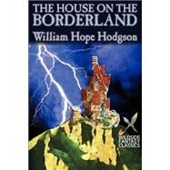 The House on the Borderland by Hodgson, William Hope, 9781587155734