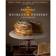 The Beekman 1802 Heirloom Dessert Cookbook 100 Delicious Heritage Recipes from the Farm and Garden by Kilmer-Purcell, Josh; Gluck, Sandy; Ridge, Brent, 9781609615734