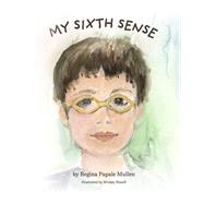 My Sixth Sense by Mullen, Regina Papale; Bissell, Mickey, 9781667895734