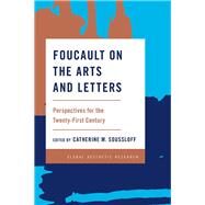 Foucault on the Arts and Letters Perspectives for the 21st Century by Soussloff, Catherine M., 9781783485734