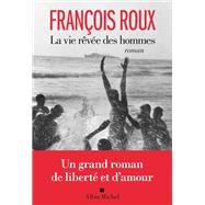 La Vie rve des hommes by Franois Roux, 9782226455734