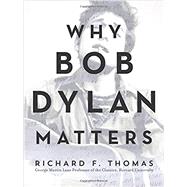 Why Bob Dylan Matters by Thomas, Richard F, 9780062685735