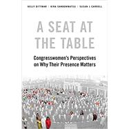 A Seat at the Table Congresswomen's Perspectives on Why Their Presence Matters by Dittmar, Kelly; Sanbonmatsu, Kira; Carroll, Susan J., 9780190915735