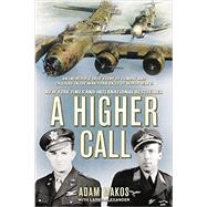 A Higher Call An Incredible True Story of Combat and Chivalry in the War-Torn Skies of World War II by Makos, Adam; Alexander, Larry, 9780425255735