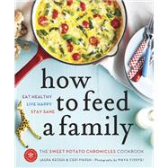 How to Feed a Family The Sweet Potato Chronicles Cookbook by Keogh, Laura; Marsh, Ceri, 9780449015735
