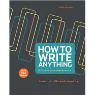 How to Write Anything with 2016 MLA Update A Guide and Reference by Ruszkiewicz, John J.; Dolmage, Jay T., 9781319085735