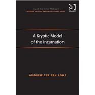 A Kryptic Model of the Incarnation by Loke,Andrew Ter Ern, 9781472445735