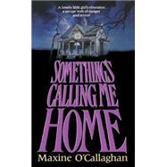 Something's Calling Me Home by O'Callaghan, Maxine, 9781501145735