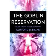 The Goblin Reservation by Simak, Clifford D., 9781504045735