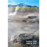 Hot Springs of the Andes by Wise, Yanira K.; Wise, James M., 9781517225735