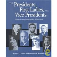 The Presidents, First Ladies, and Vice Presidents: White House Biographies, 1789-2001 by Diller, Daniel C.; Robertson, Stephen L., 9781568025735