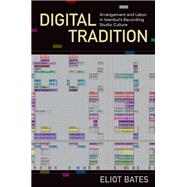 Digital Tradition Arrangement and Labor in Istanbul's Recording Studio Culture by Bates, Eliot, 9780190215736