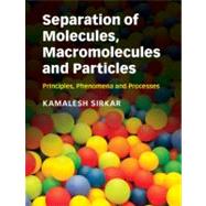Separation of Molecules, Macromolecules and Particles: Principles, Phenomena and Processes by Kamalesh K. Sirkar, 9780521895736