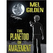 The Planetoid of Amazement by Mel Gilden, 9781434435736