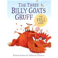 The Three Billy Goats Gruffthe FULL Story by Jackson, Richard; Tillotson, Katherine, 9781481415736