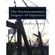 The Socioeconomic Impact of Injustice by Lewis, Robert Charles, 9781508855736