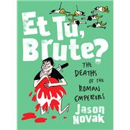 Et Tu, Brute? The Deaths of the Roman Emperors by Novak, Jason, 9780393635737