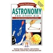 Janice VanCleave's Astronomy for Every Kid 101 Easy Experiments that Really Work by VanCleave, Janice, 9780471535737