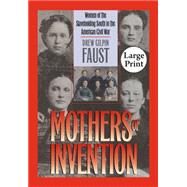 Mothers of Invention : Women of the Slaveholding South in the American Civil War by Faust, Drew Gilpin, 9780807855737