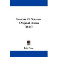 Seasons of Sorrow : Original Poems (1845) by Pring, John, 9781104205737
