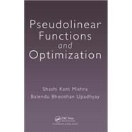 Pseudolinear Functions and Optimization by Mishra; Shashi Kant, 9781482255737