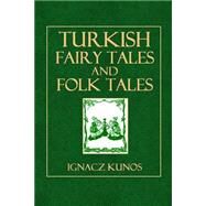 Turkish Fairy Tales and Folk Tales by Kunos, Ignacz; Bain, R. Nesbit; Levetus, Celia, 9781502595737