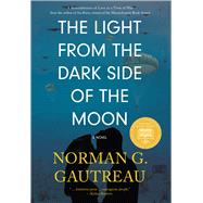 The Light from the Dark Side of the Moon A Novel by Gautreau, Norman G., 9781943075737