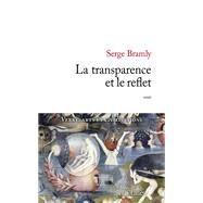 La transparence et le reflet by Serge Bramly, 9782709645737