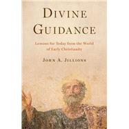 Divine Guidance Lessons for Today from the World of Early Christianity by Jillions, John A., 9780190055738