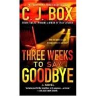 Three Weeks to Say Goodbye A Novel by Box, C. J., 9780312365738