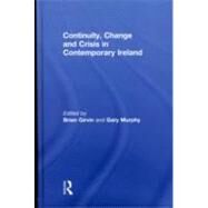 Continuity, Change and Crisis in Contemporary Ireland by Girvin; Brian, 9780415565738