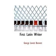 First Latin Writer by Bennett, George Lovett, 9780554785738