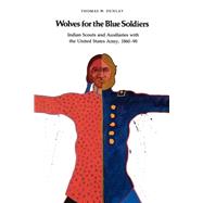Wolves for the Blue Soldiers by Dunlay, Thomas W., 9780803265738
