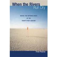 When the Rivers Run Dry by Pearce, Fred, 9780807085738