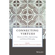 Connecting Virtues: Advances in Ethics, Epistemology, and Political Philosophy by Croce, Michel; Vaccarezza, Maria Silvia, 9781119525738