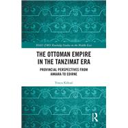 The Ottoman Empire in the Tanzimat Era: Provincial Perspectives by Kksal +zyasar; Yonca, 9781138335738