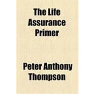 The Life Assurance Primer by Thompson, Peter Anthony, 9781154485738
