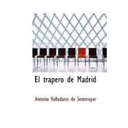 trapero de Madrid : Comedia Nueva en Dos Actos by Valladares De Sotomayor, Antonio, 9781434655738