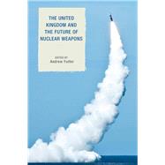 The United Kingdom and the Future of Nuclear Weapons by Futter, Andrew; Freedman, Sir Lawrence, 9781442265738