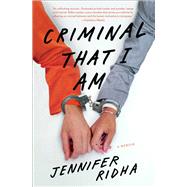 Criminal That I Am A Memoir by Ridha, Jennifer, 9781476785738