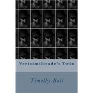 Verisimilitude's Twin by Ball, Timothy, 9781500745738