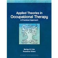 Applied Theories in Occupational Therapy A Practical Approach by Cole, Marilyn B.; Tufano, Rosanna, 9781556425738
