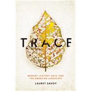 Trace Memory, History, Race, and the American Landscape by Savoy, Lauret, 9781619025738