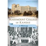Marymount College of Kansas by Ackerman, Patricia E., 9781626195738