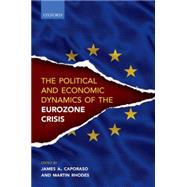 The Political and Economic Dynamics of the Eurozone Crisis by Caporaso, James A.; Rhodes, Martin, 9780198755739