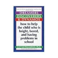 Dreamers, Discoverers & Dynamos How to Help the Child Who Is Bright, Bored and Having Problems in School by Palladino, Lucy Jo, 9780345405739