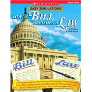 Easy Simulations: How a Bill Becomes a Law A Complete Tool Kit With Background Information, Primary Sources, and More to Help Students Build Reading and Writing Skills-and Deepen Their Understanding of How Our Government Works by Luce, Pat; Joyner, Holly, 9780439625739