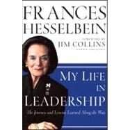 My Life in Leadership The Journey and Lessons Learned Along the Way by Hesselbein, Frances; Collins, Jim, 9780470905739